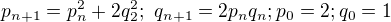 $p_{n+1}=p_n^2+2q_2^2;\ q_{n+1}=2p_nq_n; p_0=2; q_0=1$