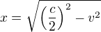 $x=\sqrt{\left(\frac c2\right)^2-v^2}$