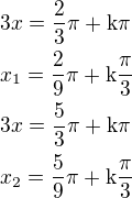 $3x=\frac{2}{3}\rm{\pi}+\rm{k\pi}\nlx_1=\frac{2}{9}\rm{\pi}+\rm{k}\frac{\rm{\pi}}{3}\nl3x=\frac{5}{3}\rm{\pi}+\rm{k\pi}\nlx_2=\frac{5}{9}\rm{\pi}+\rm{k}\frac{\rm{\pi}}{3}$