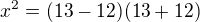 $ x^2 = (13 - 12)(13 + 12)$