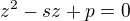 $z^2-sz+p=0$