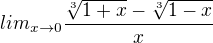 $lim_{x \to 0} \frac{\sqrt[3]{1+x}-\sqrt[3]{1-x}}{x}$