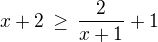 $x+2\,\ge \,\frac{2}{x+1}+1$