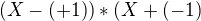 $(X-(+1))*(X+(-1)$