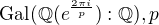 $\text{Gal}(\mathbb{Q}(e^\frac{2 \pi i}{p}):\mathbb{Q}), p$