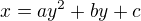 $x=ay^{2}+by+c$