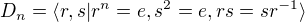$D_{n} = \langle r,s\vert r^{n} = e,s^{2} = e,rs = sr^{-1}\rangle$