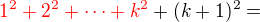 $\color{red}1^2+2^2+\cdots+k^2\color{black}+(k+1)^2=$