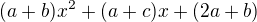 $(a + b)x^2 + (a + c)x + (2a + b)$