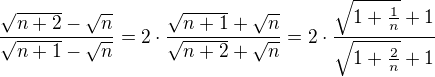 $\frac{\sqrt{n+2}-\sqrt{n}}{\sqrt{n+1}-\sqrt{n}}=2\cdot\frac{\sqrt{n+1}+\sqrt{n}}{\sqrt{n+2}+\sqrt{n}}=2\cdot\frac{\sqrt{1+\frac{1}{n}}+1}{\sqrt{1+\frac{2}{n}}+1}$