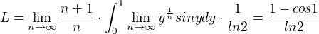 $L=\lim_{n\to\infty }\frac{n+1}{n}\cdot \int_{0}^{1}\lim_{n\to\infty }y^{\frac{1}{n}}sin y dy\cdot \frac{1}{ln2}=\frac{1-cos1}{ln2}$