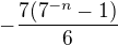 $ -\frac{7(7^{-n}-1)}{6}$
