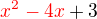 $\color{red}x^2 -4x\color{black}+3$