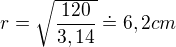 kopírovat do textarea $r=\sqrt{\frac{120}{3,14}}\doteq 6,2cm$