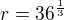 $r=36^{{{1}\over{3}}}$