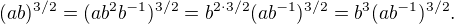 $(ab)^{3/2} = (ab^2b^{-1})^{3/2} = b^{2\cdot3/2}(ab^{-1})^{3/2} = b^{3}(ab^{-1})^{3/2}.$