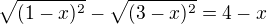 $\sqrt{(1-x)^2}-\sqrt{(3-x)^2}=4-x$
