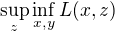 $\sup_z \inf_{x,y} L(x,z)$