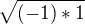 $\sqrt{(-1)*1}$