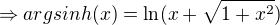 $\Rightarrow argsinh(x) =\ln (x+\sqrt{1+x^2})$
