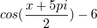 kopírovat do textarea $cos(\frac{x+5pi}{2})-6$