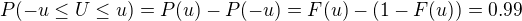 $P(-u\leq U \leq u) = P(u) - P(-u) = F(u) - (1-F(u)) = 0.99$