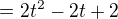 $= 2t^{2} -2t +2$