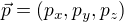 $\vec{p}=(p_x,p_y,p_z)$