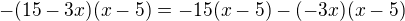 $-(15-3x)(x-5)=-15(x-5)-(-3x)(x-5)$
