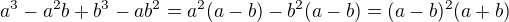 $a^3-a^2b+b^3-ab^2=a^2(a-b)-b^2(a-b)=(a-b)^2(a+b)$
