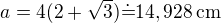$a=4(2+\sqrt3)\dot=14,928\,\rm{cm}$