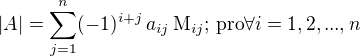 $|A|=\sum_{j=1}^n (-1)^{i+j}\, a_{ij}\, \mathrm{M}_{ij};\, \mbox{pro} \forall i=1,2,...,n$
