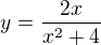$y=\frac{2x}{x^{2}+4}$