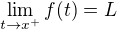 $\lim_{t\to x^+}f(t)=L$