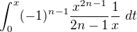 $\int_0^x (-1)^{n-1} \frac{x^{2n-1}}{2n-1} \frac{1}{x}\ dt$
