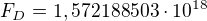 $F_{D}=1,572188503\cdot 10^{18}$