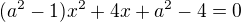 $(a^{2}-1)x^{2}+4x+a^{2}-4=0$