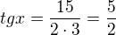 $tgx=\frac{15}{2\cdot 3}=\frac{5}{2}$