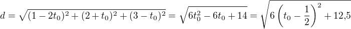 $d=\sqrt{(1-2t_0)^2+(2+t_0)^2+(3-t_0)^2}=\sqrt{6t_0^2-6t_0+14}=\sqrt{6\left(t_0-\frac12\right)^2+12{,}5}$