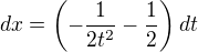 $dx=\left(-\frac{1}{2t^2}-\frac{1}{2}\right)dt$