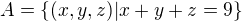 $A=\{ (x,y,z) | x+y+z=9 \}$