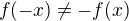 $f(-x)\neq -f(x)$