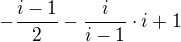 $-\frac{i-1}{2}-\frac{i}{i-1}\cdot i+1$
