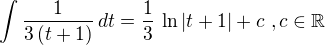 $\displaystyle{\int \frac{1}{3\left(t+1\right)}\,dt=\frac{1}{3}\,\ln\left|t+1\right|+c\,\,,c\in\mathbb{R}}$