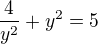 $\frac{4}{y^2}+y^2=5$