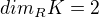 $dim_R K=2$