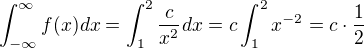 $\int_{-\infty }^{\infty } f(x) dx= \int_{1}^{2} \frac{c}{x^{2}} dx =c\int_{1}^{2} x^{-2}=c \cdot\frac{1}{2}$
