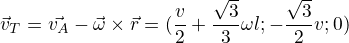 $\vec{v}_T=\vec{v_A}-\vec{\omega}\times \vec{r}=(\frac v2+\frac{\sqrt3}{3}\omega l;-\frac{\sqrt3}{2}v;0)$