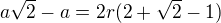 $a\sqrt{2}-a=2r(2+\sqrt{2}-1)$
