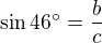 $\sin 46�=\frac{b}{c}$